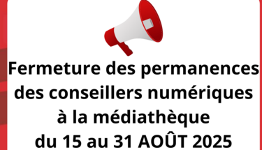 Fermeture des permanences des conseillers numériques du 15 au 31 août 2025